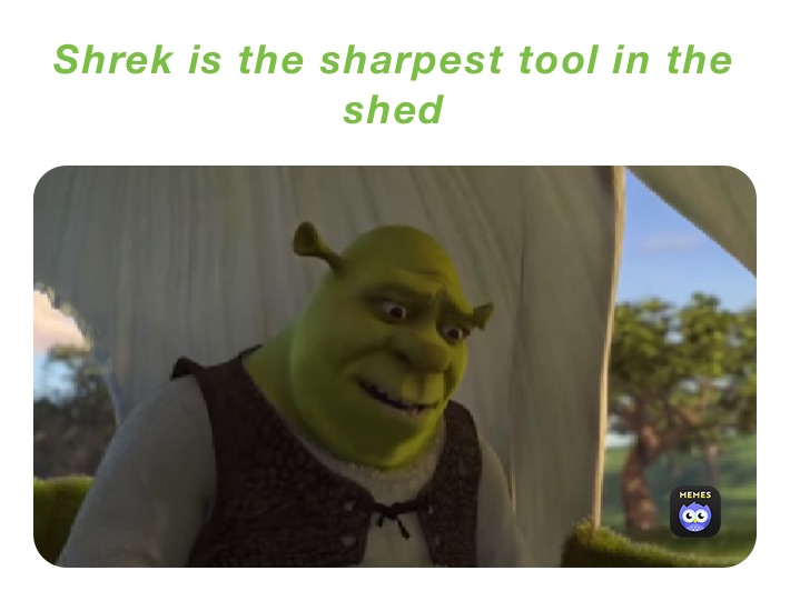 Shrek is the sharpest tool in the shed | @Simplton | Memes