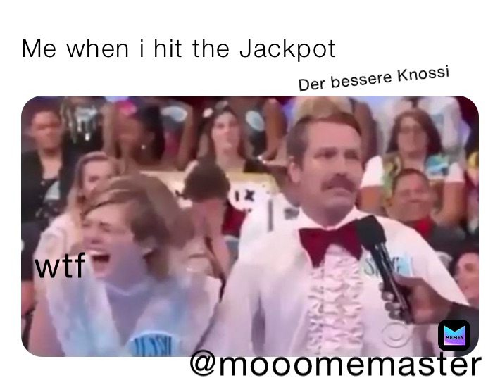 Me when i hit the Jackpot 