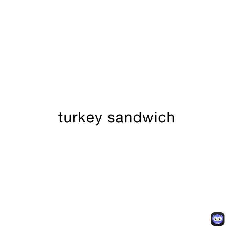 Repost for turkey sandwich