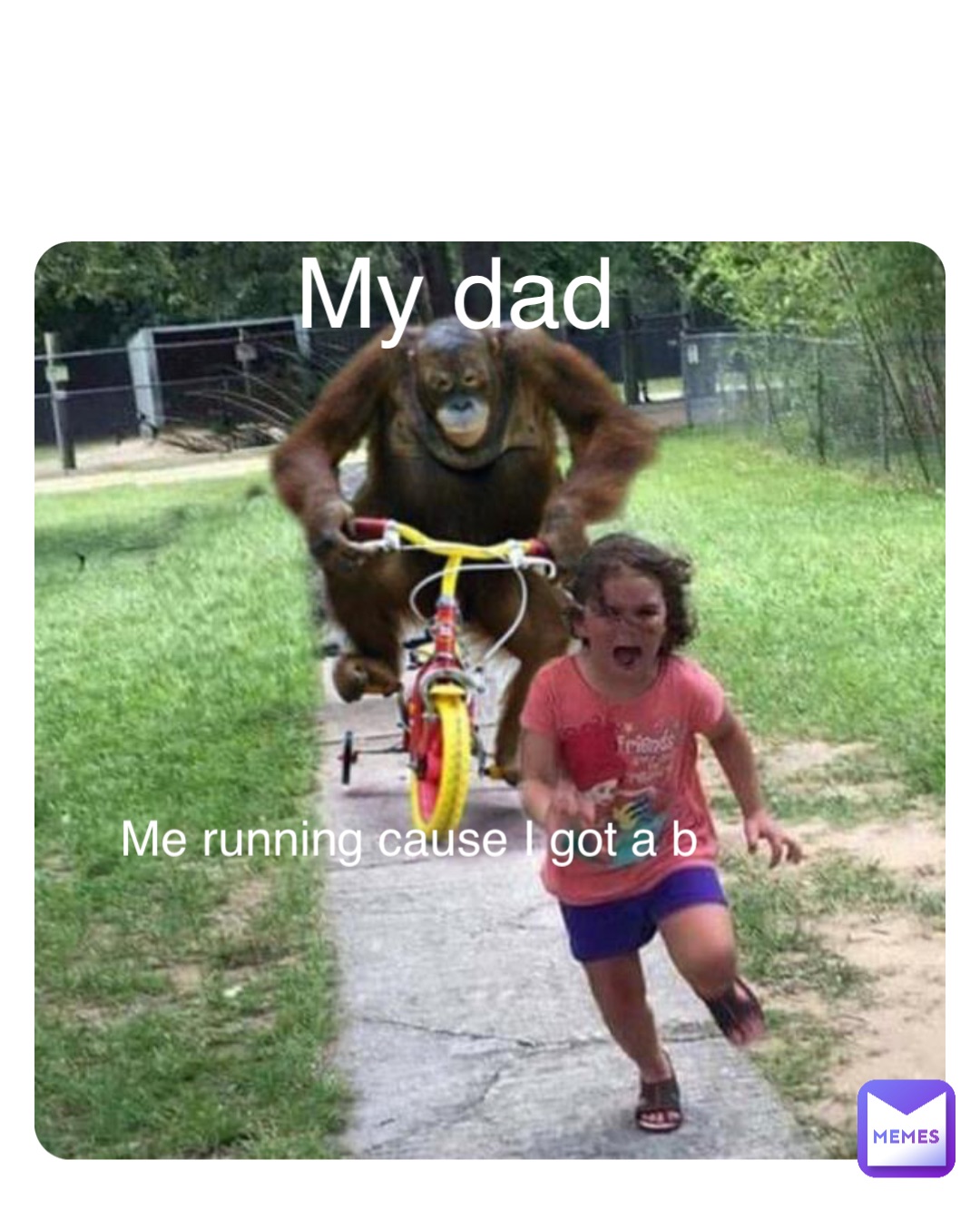 Double tap to edit My dad Me running cause I got a b