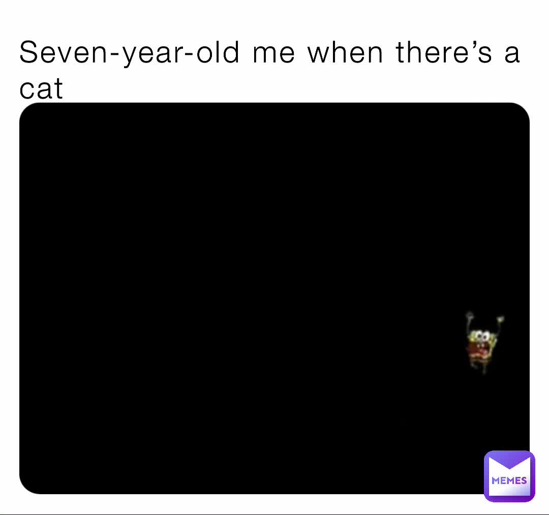 That seven year old me I don’t know why