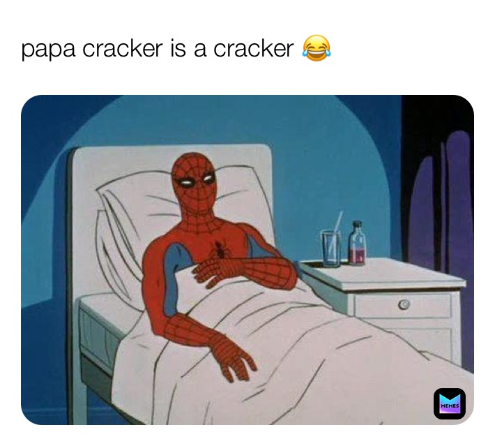 papa cracker is a cracker 😂