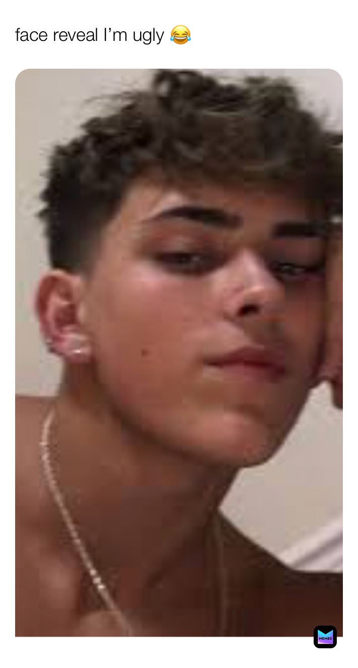 face reveal I’m ugly 😂