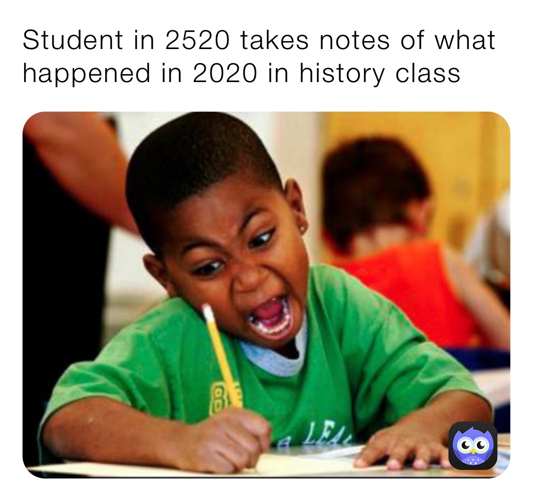 Student in 2520 takes notes of what happened in 2020 in history class 