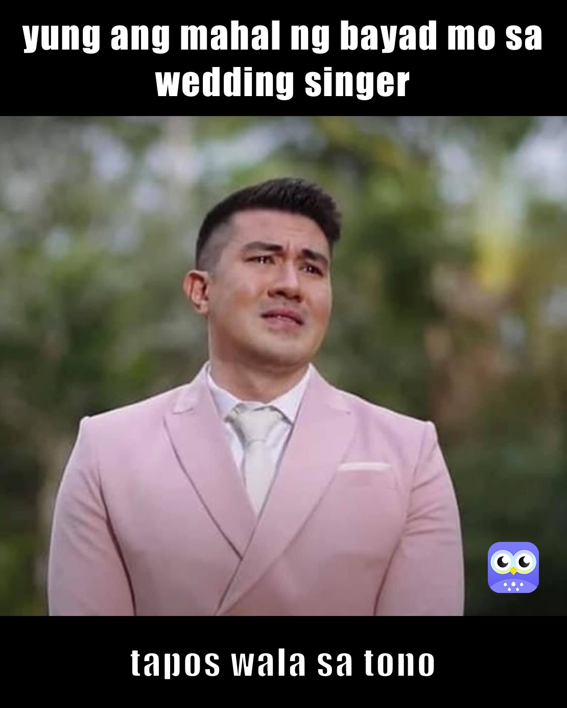 yung ang mahal ng bayad mo sa wedding singer tapos wala sa tono