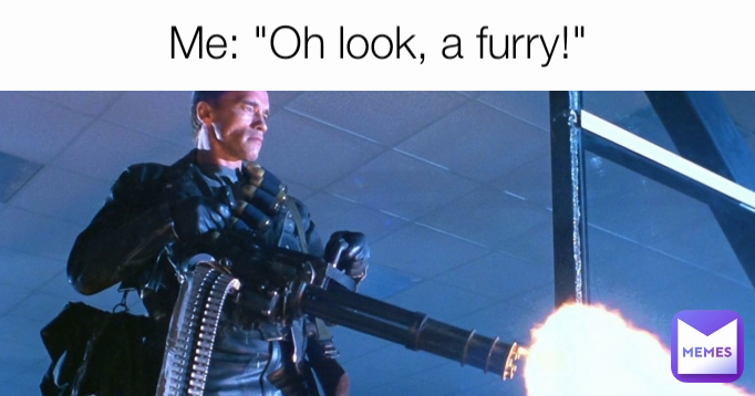 Me: "Oh look, a furry!"