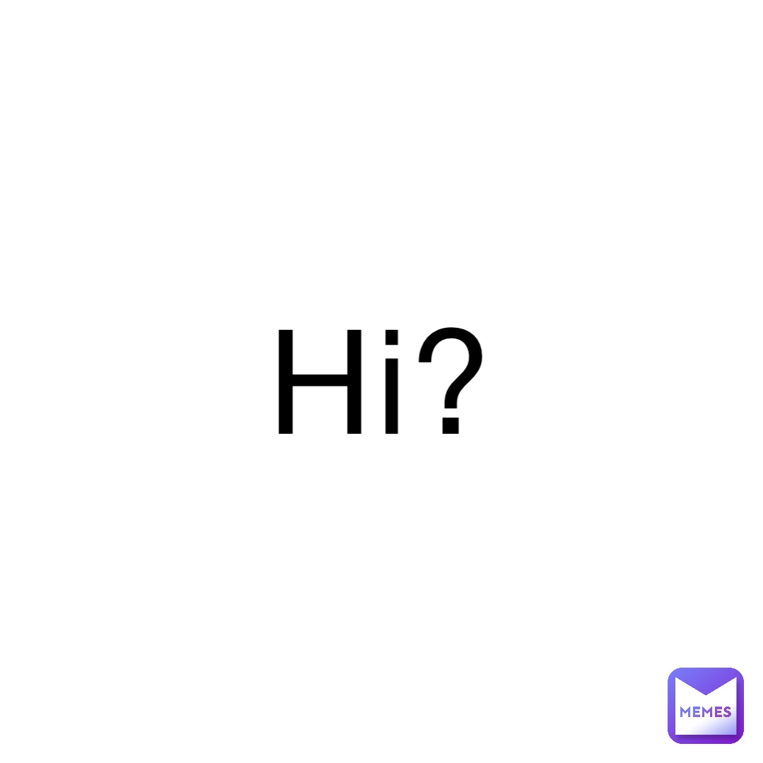 Hi?