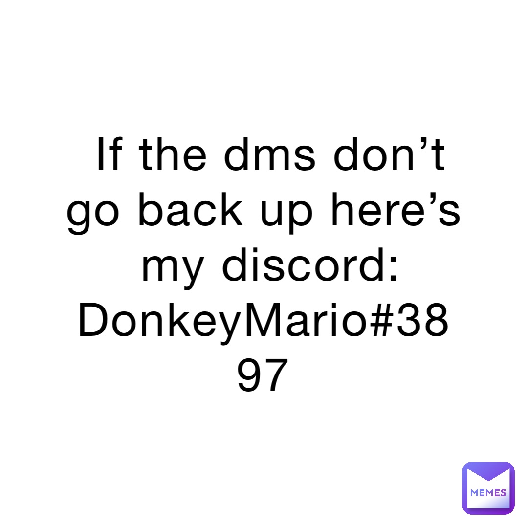 If The Dms Don t Go Back Up Here s My Discord DonkeyMario 3897