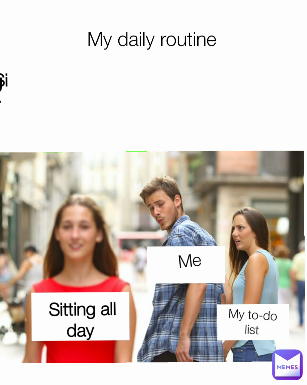 Sitting all day  My daily routine
 Sitting all day  Sitting all day  Sitting all day  Sitting all day  Sitting all day  Me My to-do list
