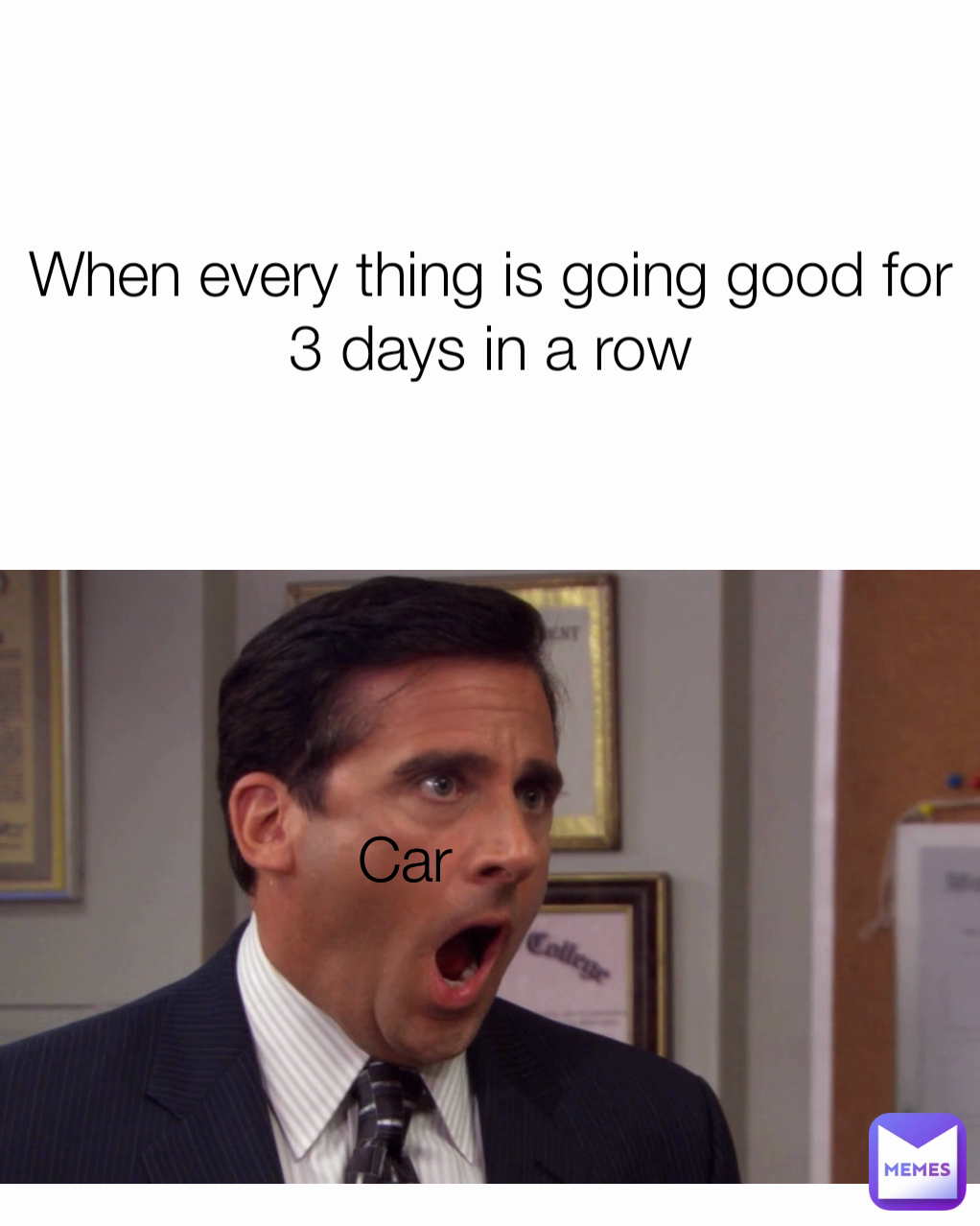When every thing is going good for 3 days in a row Car