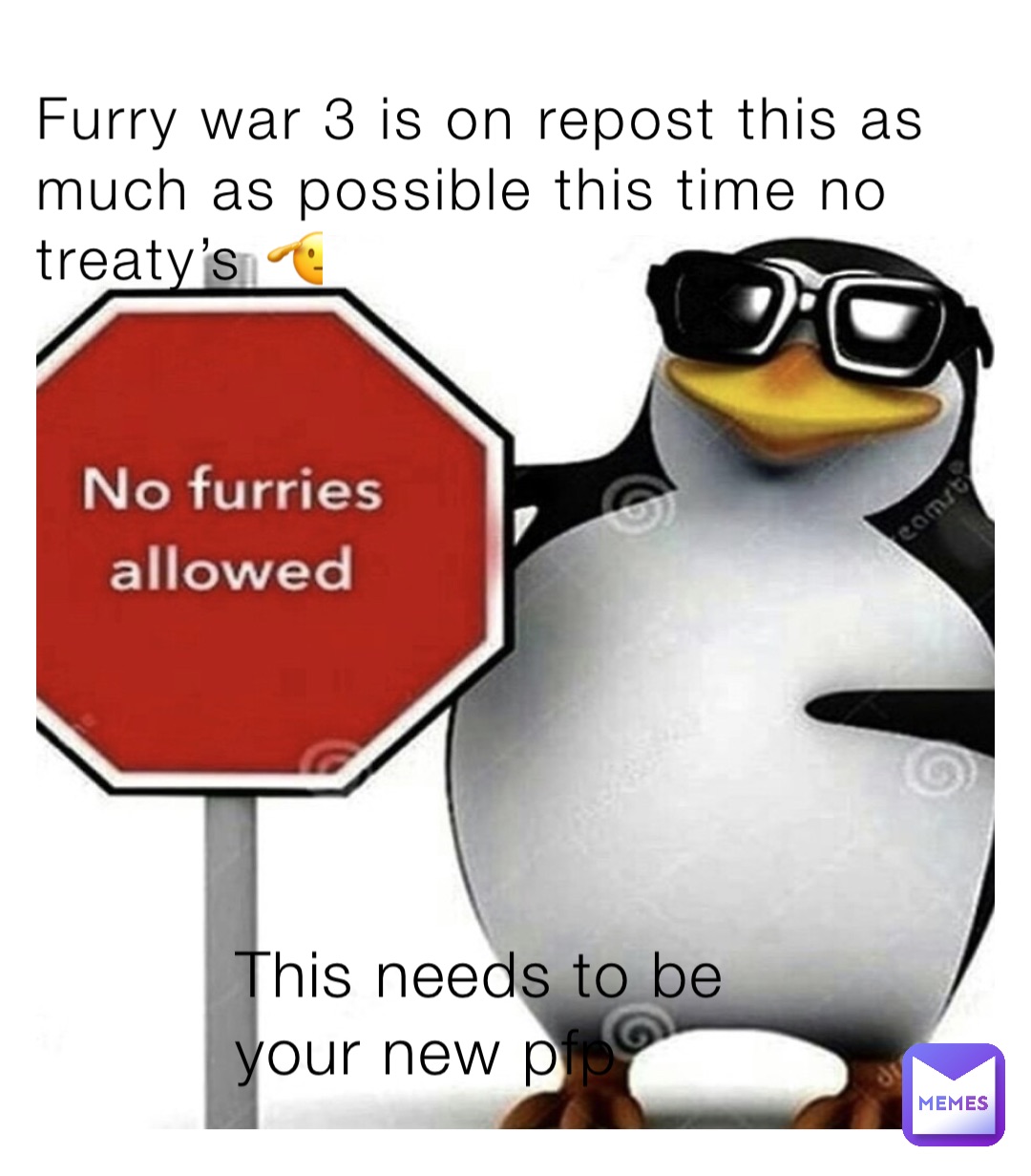 Furry war 3 is on repost this as much as possible this time no treaty’s 🫡 This needs to be your new pfp
