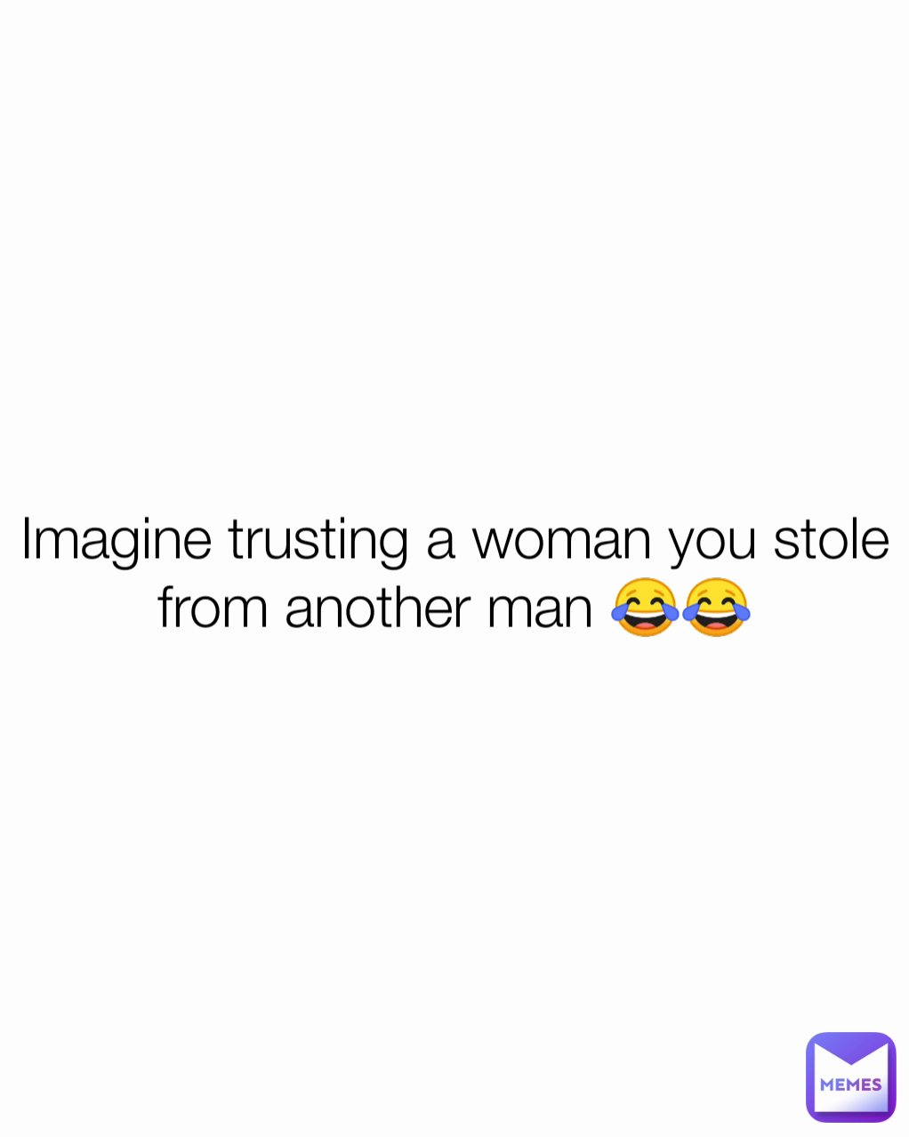 Imagine trusting a woman you stole from another man 😂😂