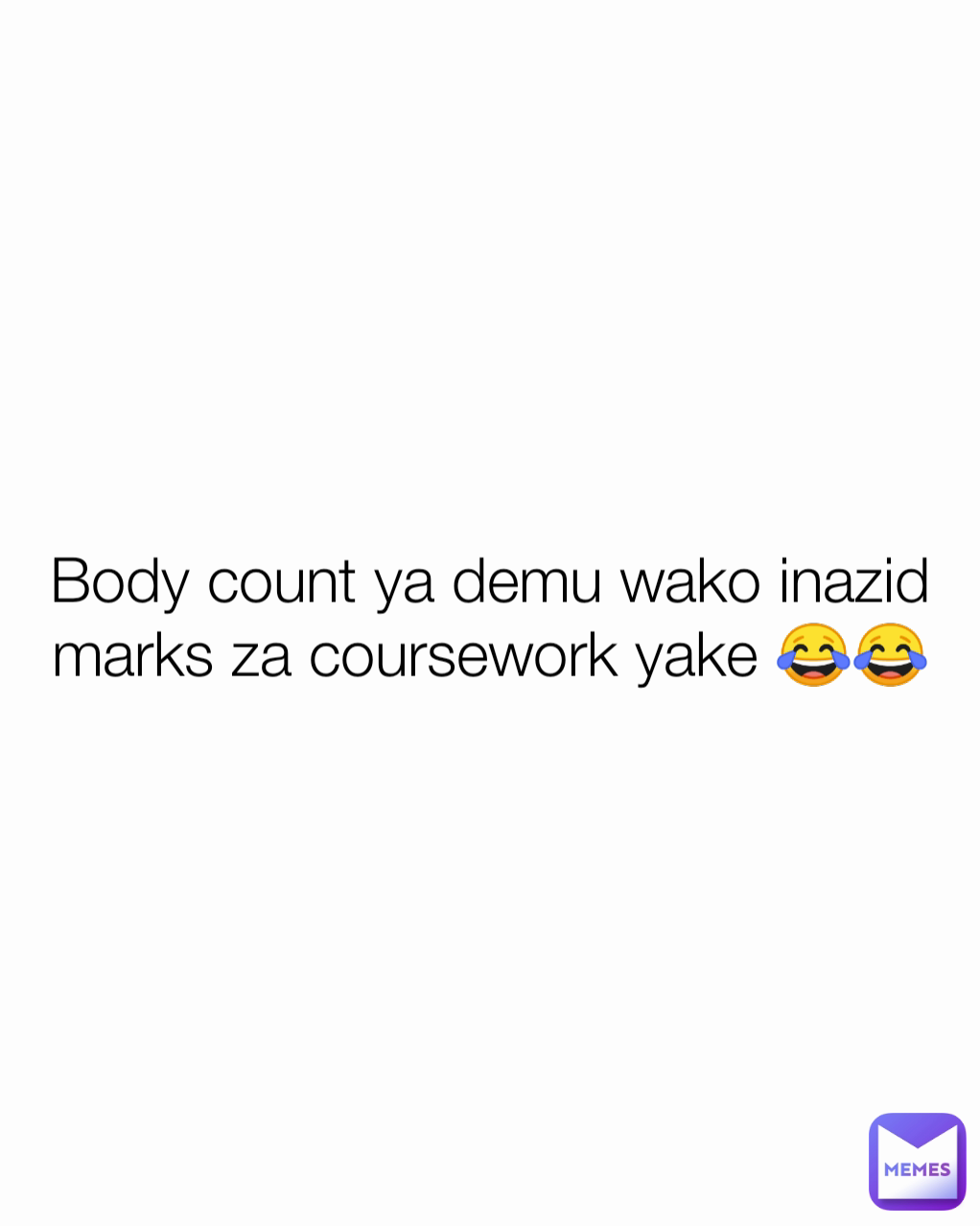 Body count ya demu wako inazid marks za coursework yake 😂😂