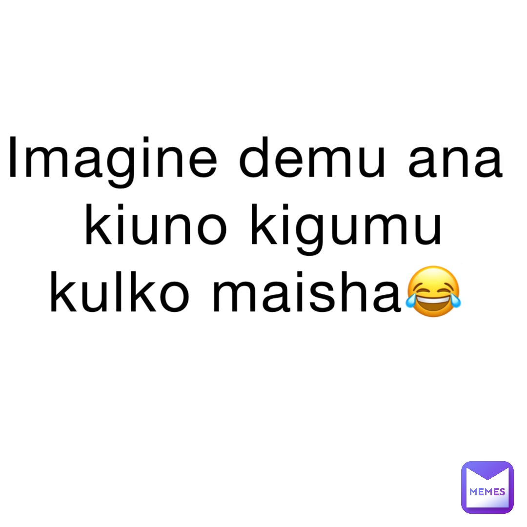 Imagine demu ana kiuno kigumu kulko maisha😂