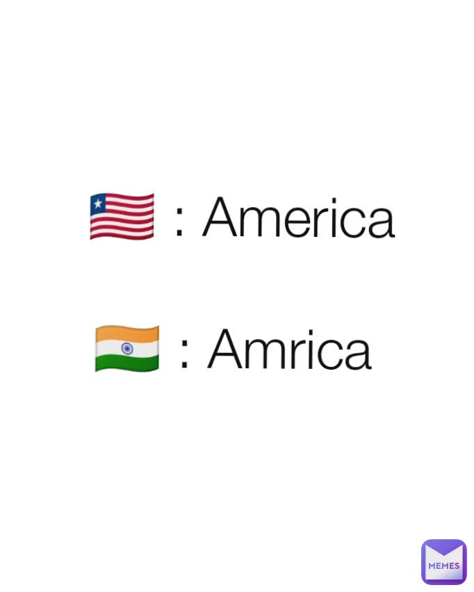 🇱🇷 : America

🇮🇳 : Amrica 