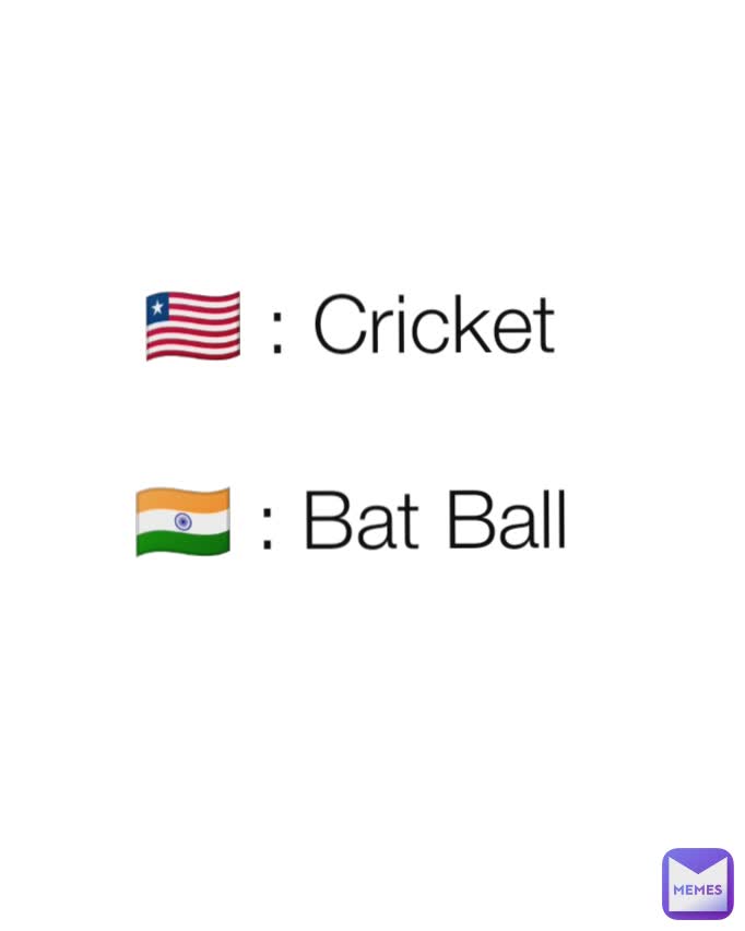 🇱🇷 : Cricket

🇮🇳 : Bat Ball