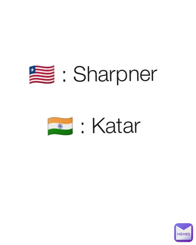 🇱🇷 : Sharpner 

🇮🇳 : Katar 