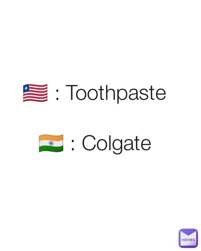 🇱🇷 : Toothpaste

🇮🇳 : Colgate