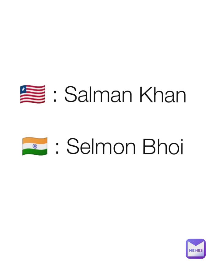 🇱🇷 : Salman Khan

🇮🇳 : Selmon Bhoi