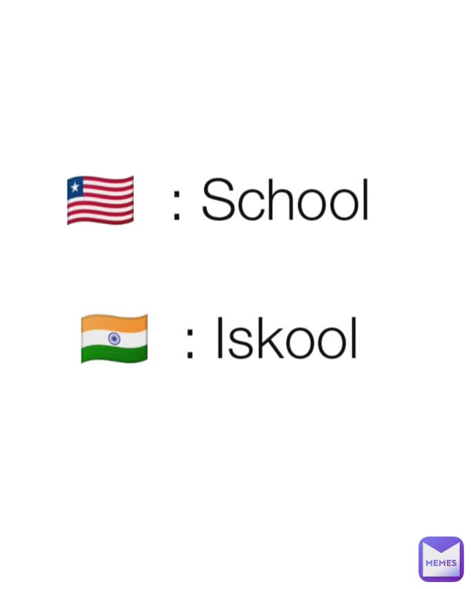 🇱🇷  : School

🇮🇳  : Iskool