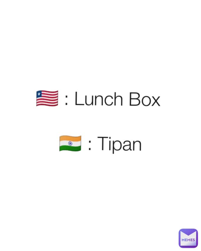 🇱🇷 : Lunch Box 

🇮🇳 : Tipan