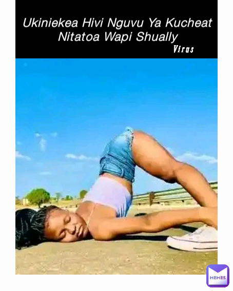 Ukiniekea Hivi Nguvu Ya Kucheat Nitatoa Wapi Shually Virus