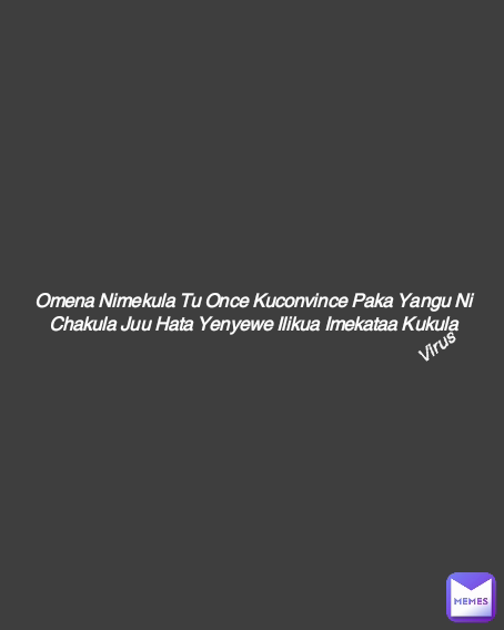 Omena Nimekula Tu Once Kuconvince Paka Yangu Ni Chakula Juu Hata Yenyewe Ilikua Imekataa Kukula Virus
