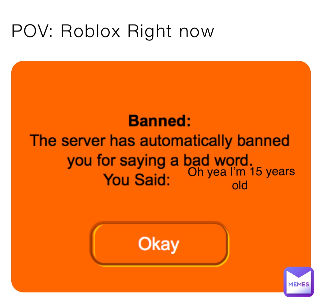 POV: Roblox Right now Oh yea Iβm 15 years old POV: Roblox Right now Oh yea Iβm 15 years old