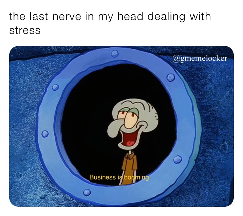 the last nerve in my head dealing with stress