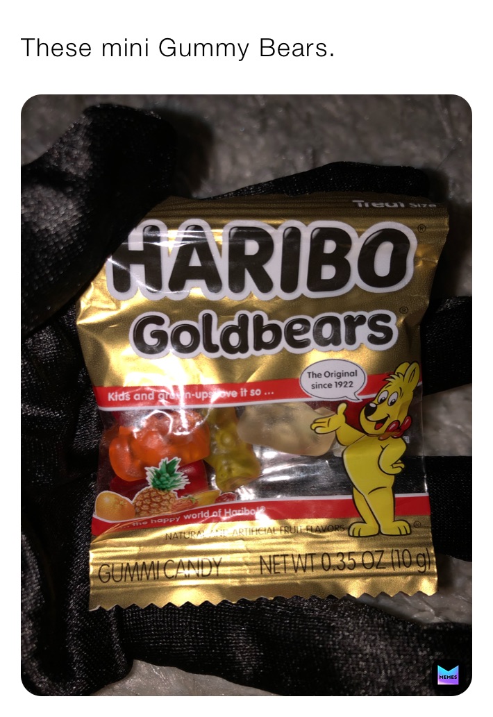 These mini Gummy Bears.