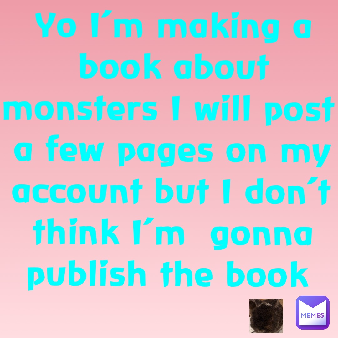 Yo I’m making a book about monsters I will post a few pages on my account but I don’t think I’m  gonna publish the book