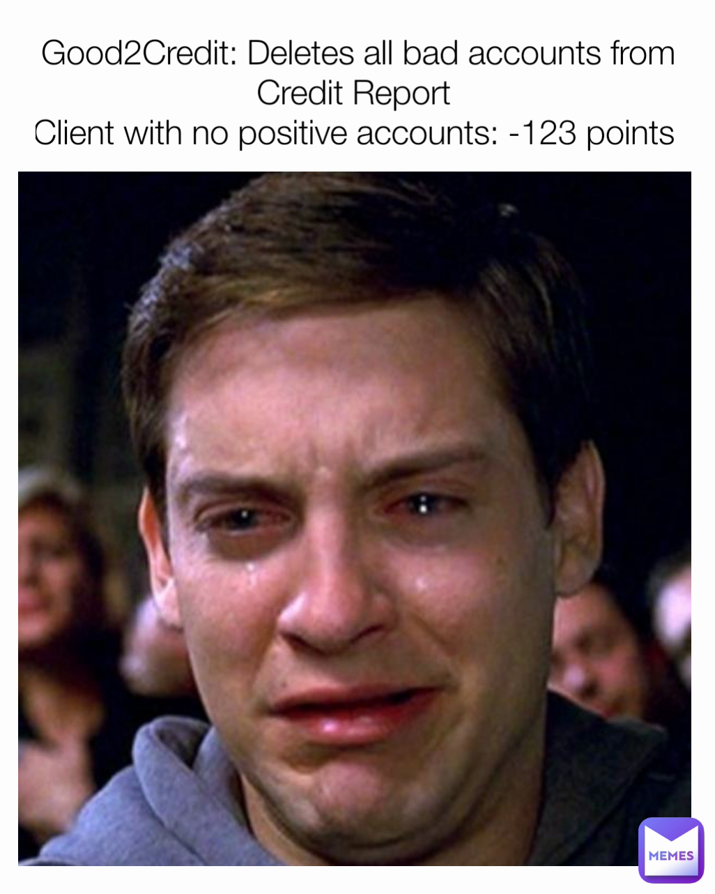 Good2Credit: Deletes all bad accounts from Credit Report 
Client with no positive accounts: -123 points 