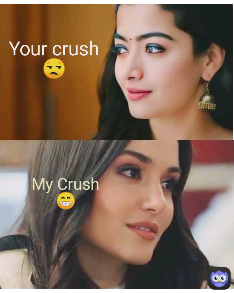 My crush 😁 Your crush 😒 My Crush 😁