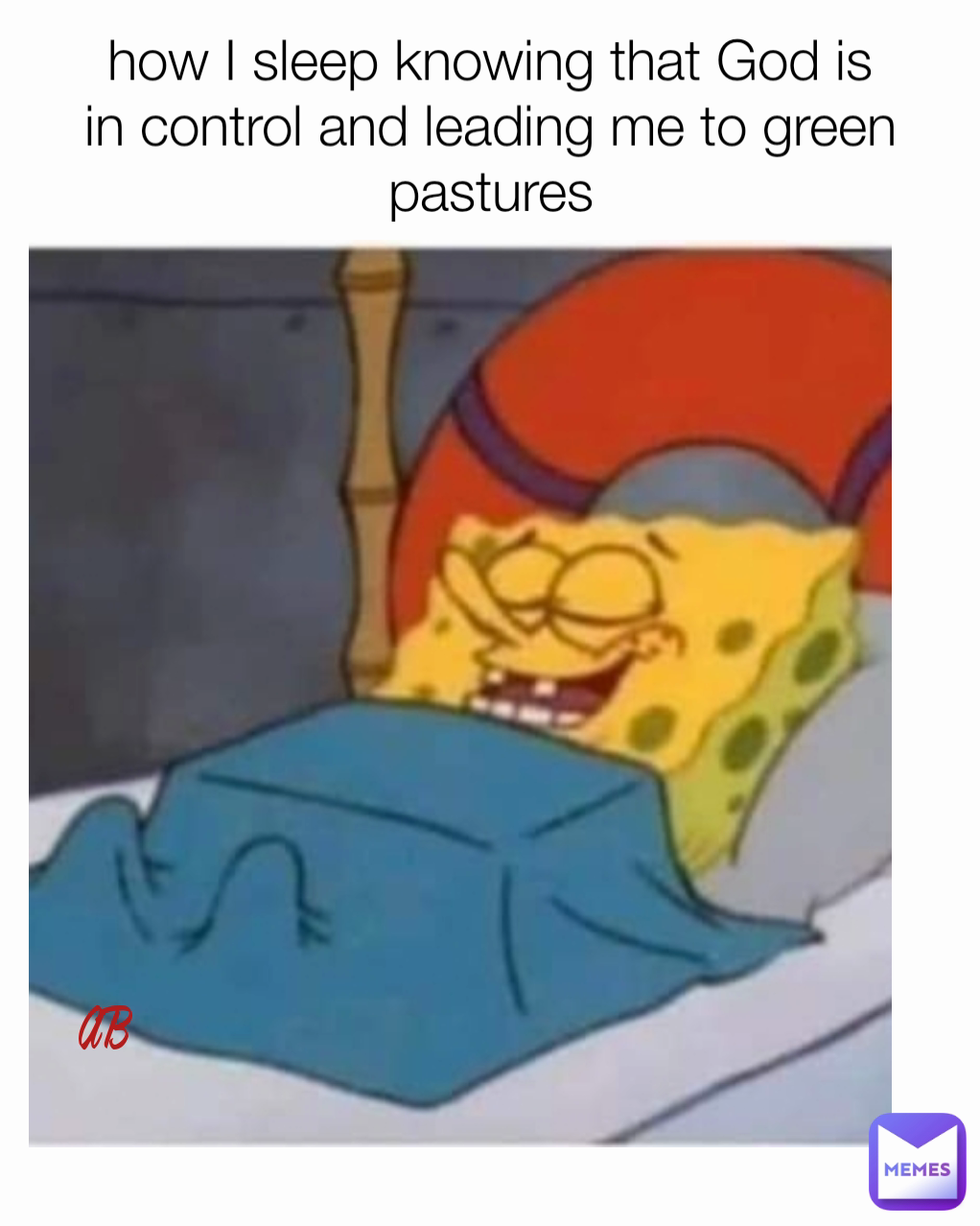AB how I sleep knowing that God is in control and leading me to green pastures