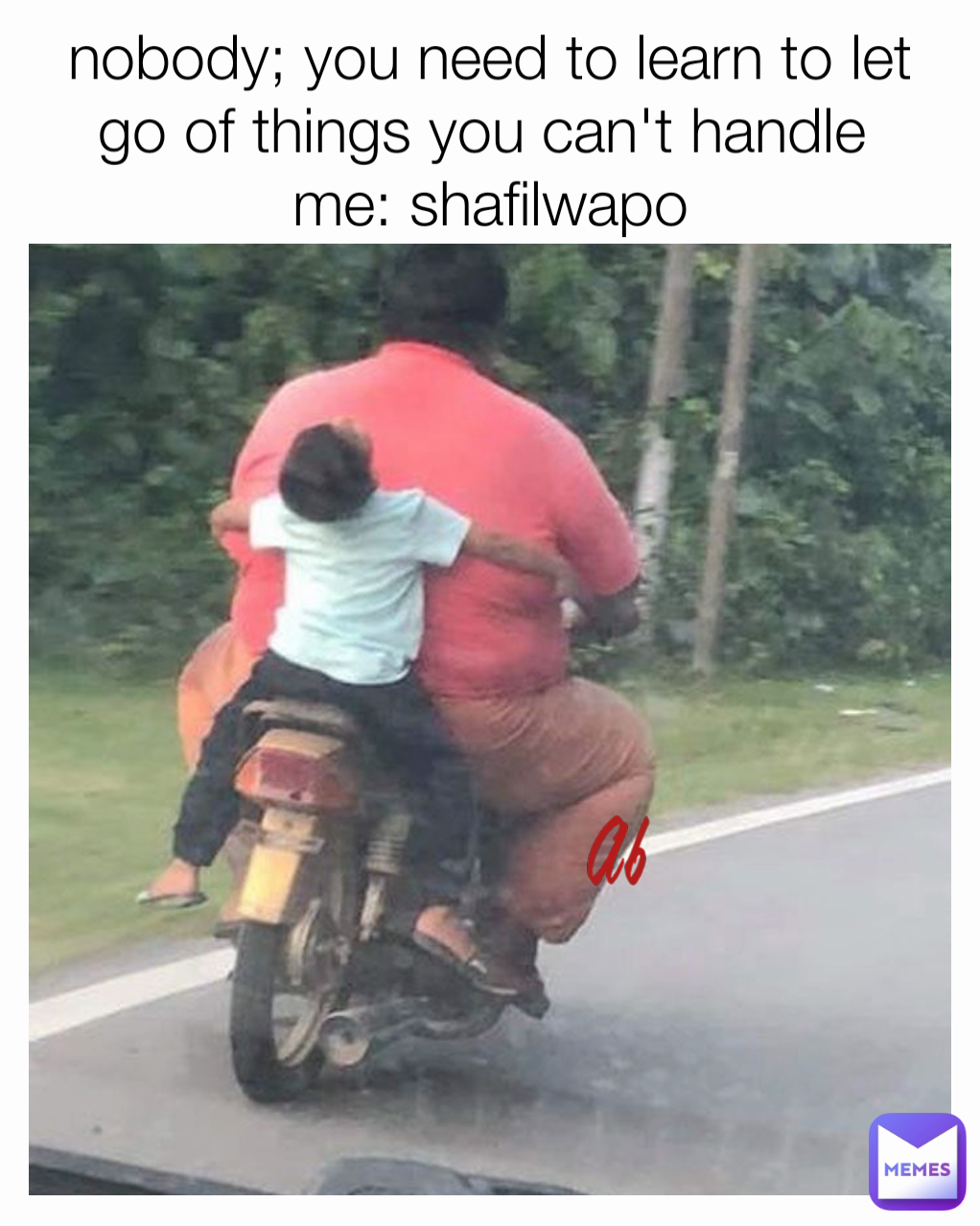 nobody; you need to learn to let go of things you can't handle 
me: shafilwapo Ab