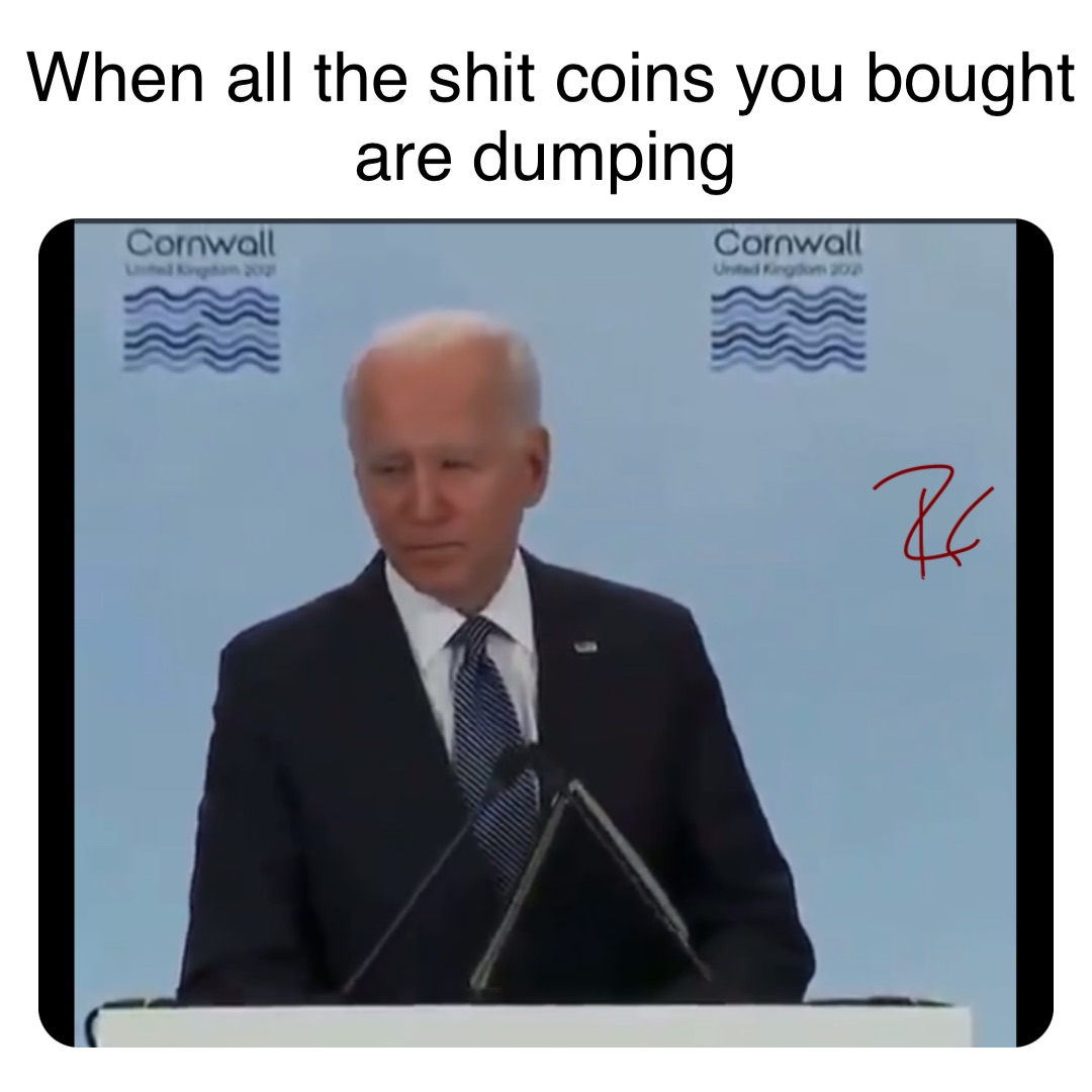 When all the shit coins you bought are dumping