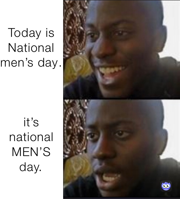 Today is National men’s day . it’s national MEN’S day. lui_king Memes