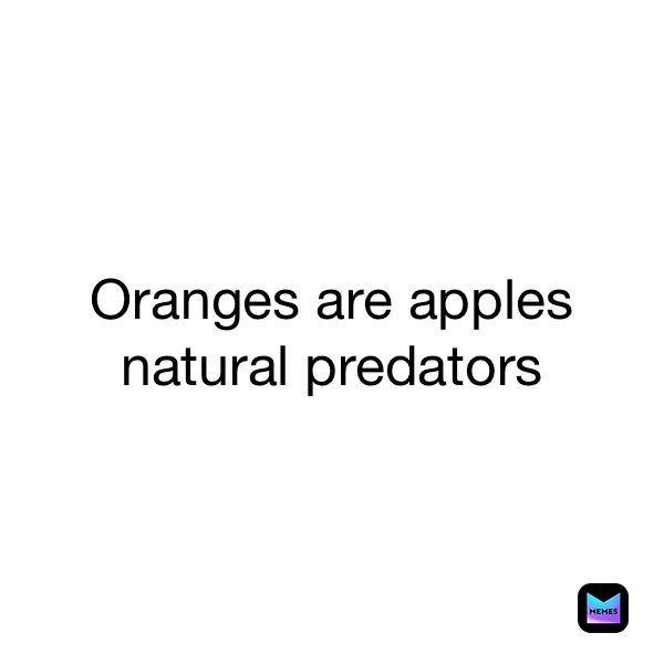 Oranges are apples natural predators 
