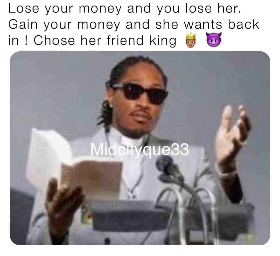 Now you want me cuz my bands up . Tell your friend I said what’s up ⬆️ #futuremems #future #funnymemes #funny #toxic #toxicking #toxicrelationship #motivation #life #motivationalquotes #reallifememes #keepingitreal #realtalk #realshit #midcityque
