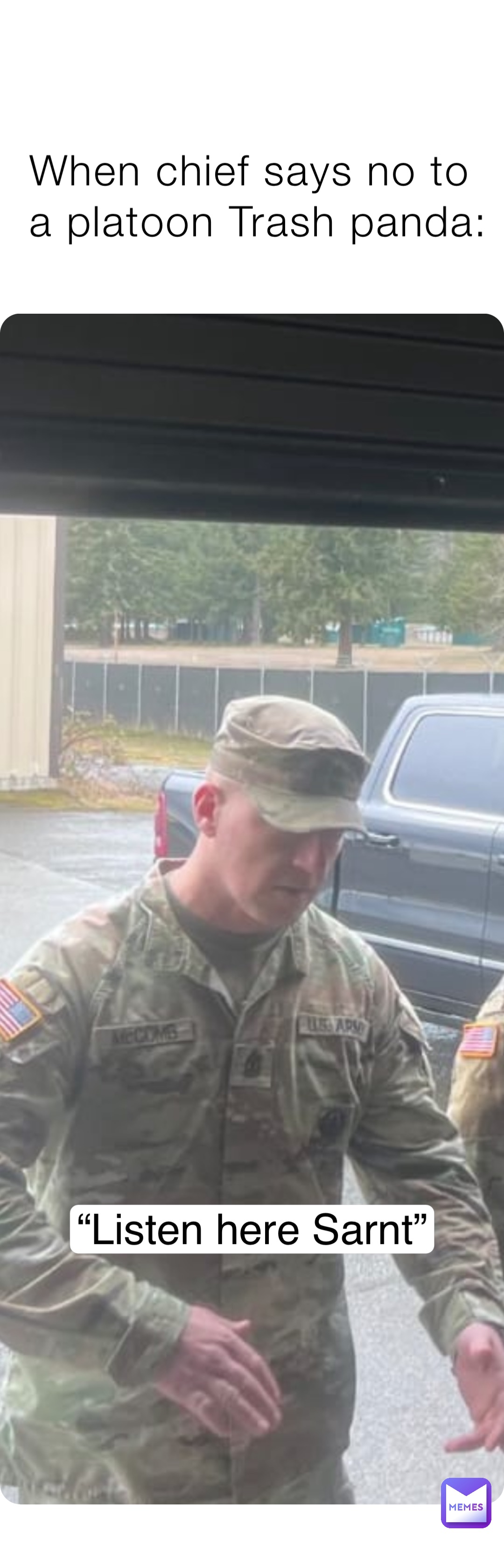 When chief says no to a platoon Trash panda: “Listen here Sarnt”