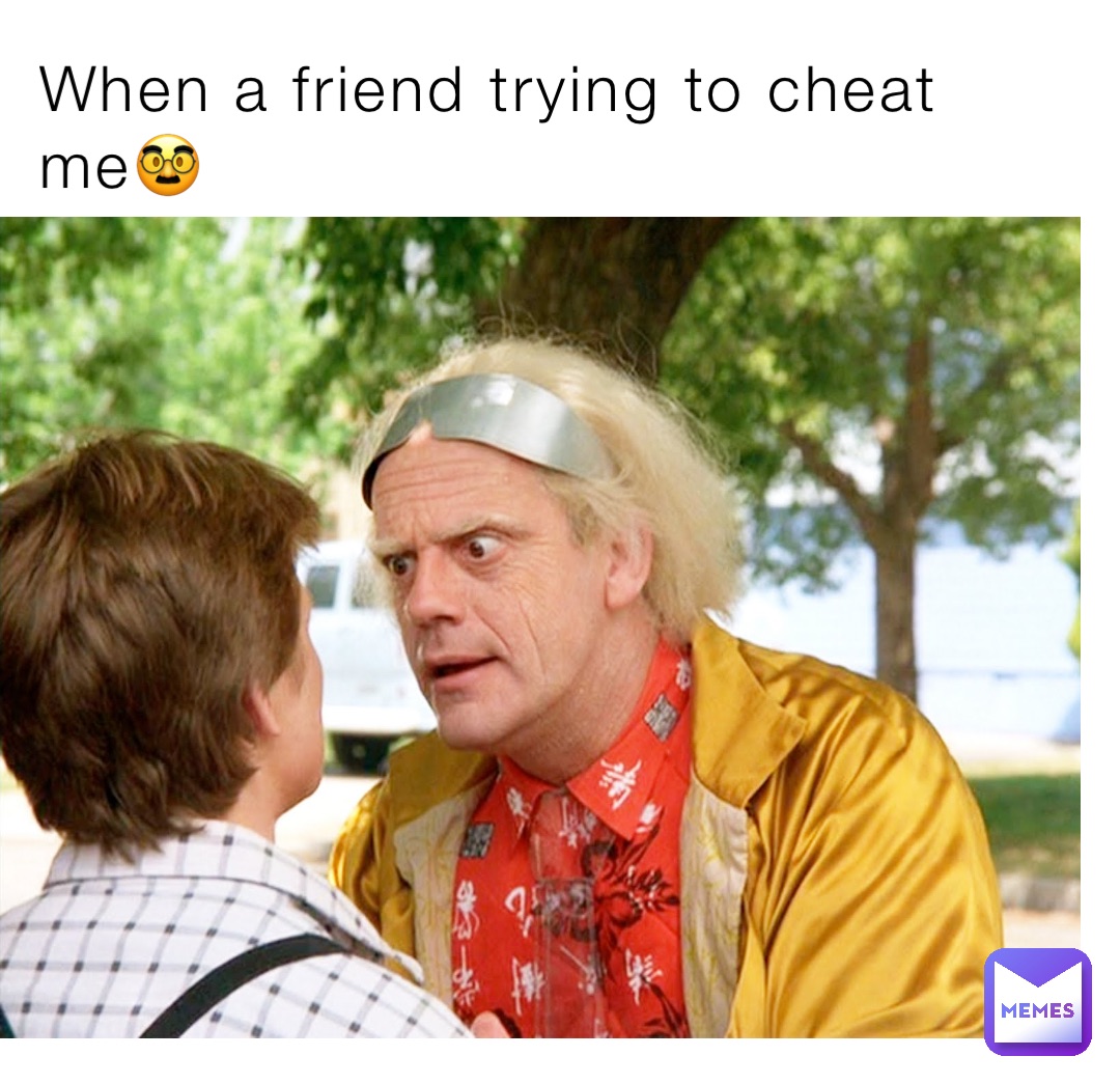 When a friend trying to cheat me🥸