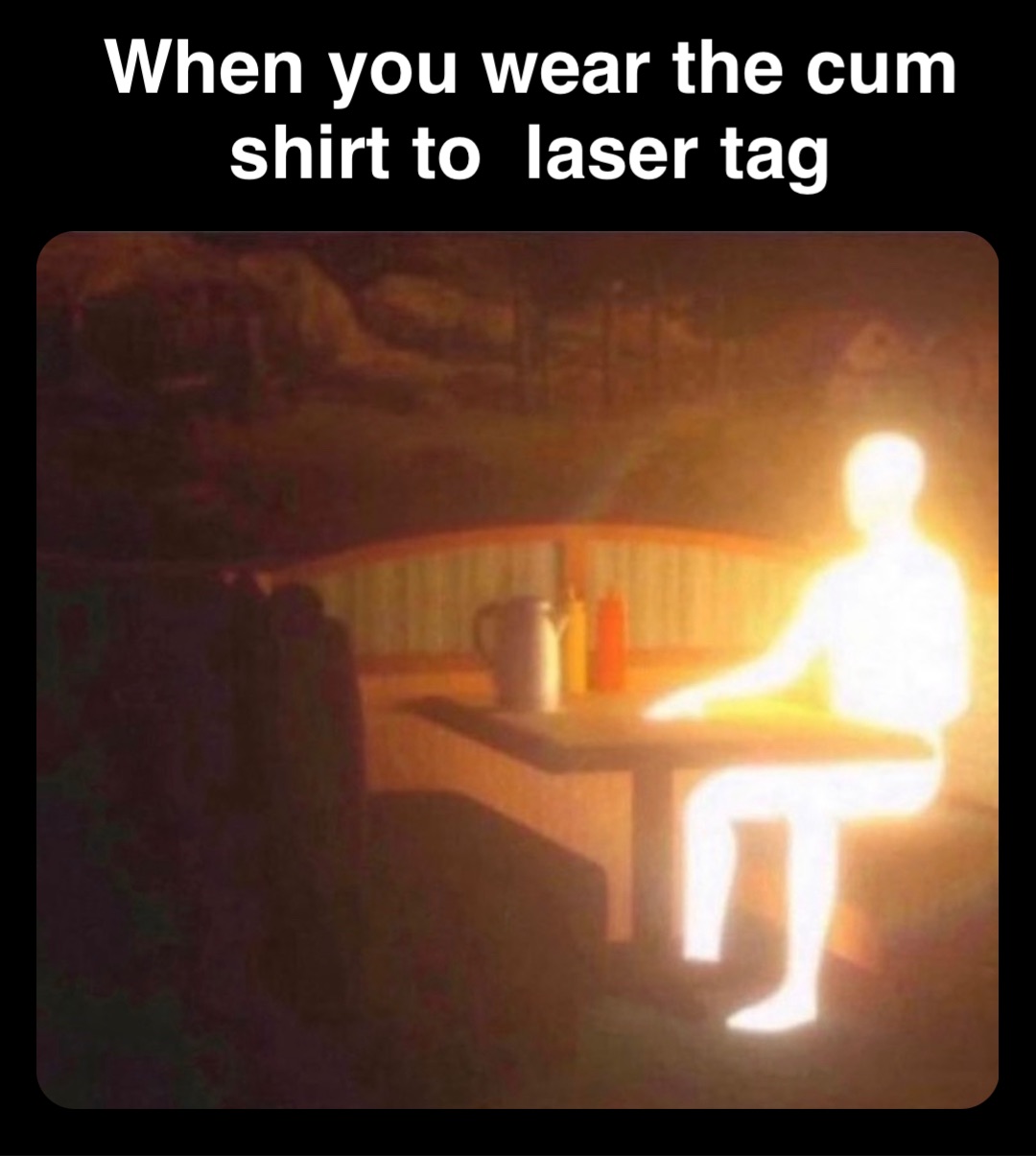 Double tap to edit When you wear the cum 
shirt to  laser tag