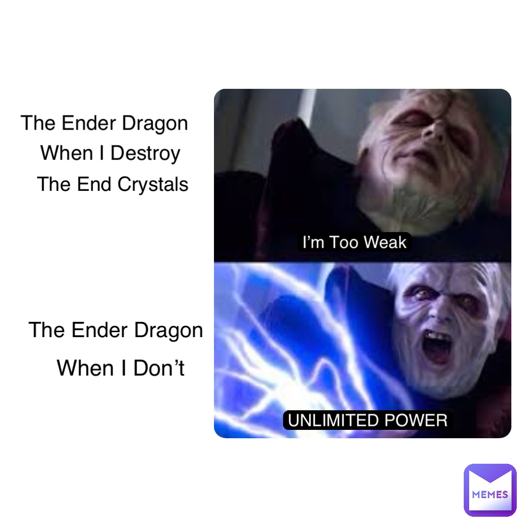 I M Too Weak Unlimited Power I M Too Weak The Ender Dragon When I Destroy