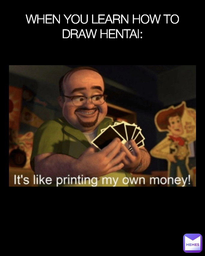 WHEN YOU LEARN HOW TO DRAW HENTAI: