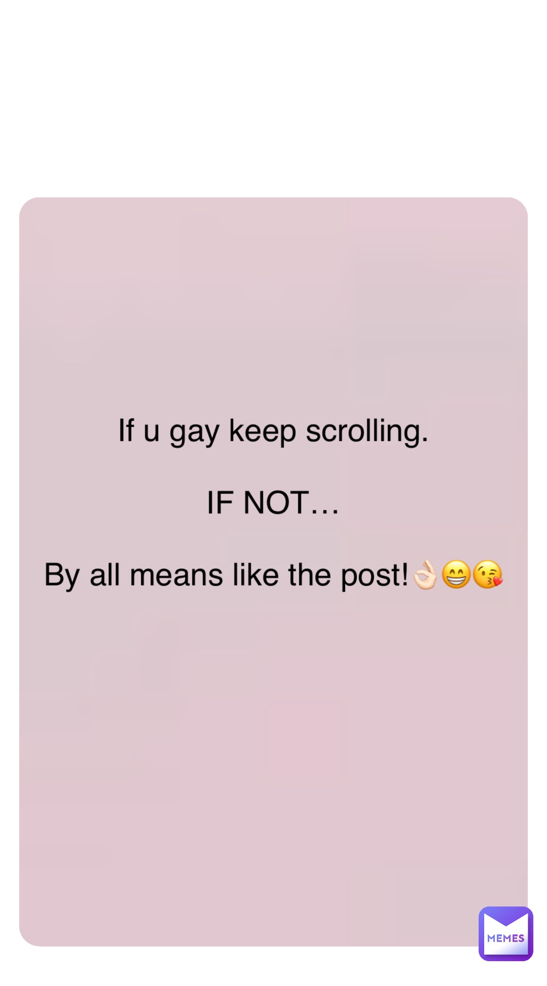 If u gay keep scrolling.

IF NOT…

By all means like the post!👌🏻😁😘