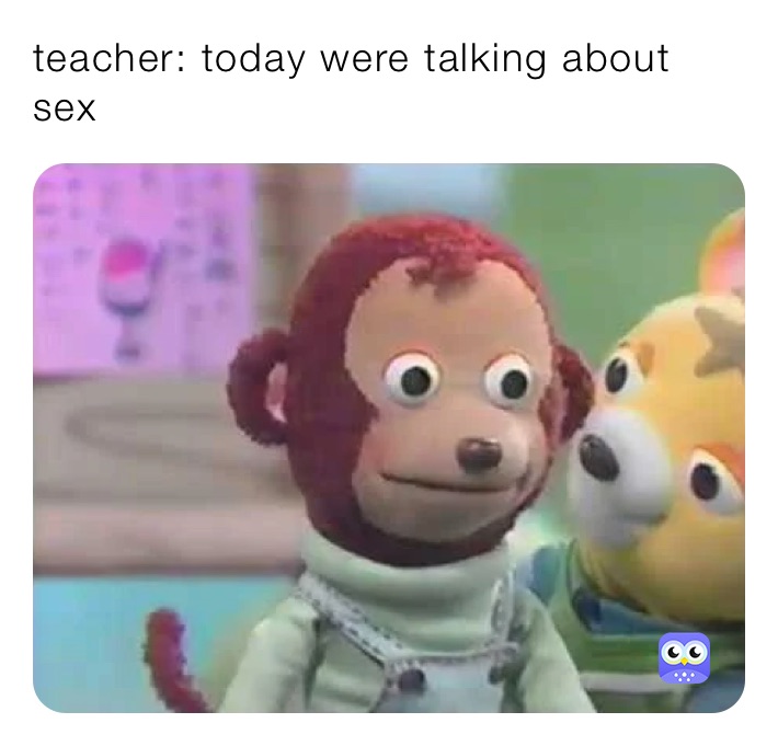 teacher: today were talking about sex