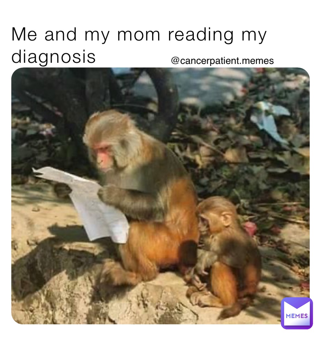 Me and my mom reading my diagnosis @cancerpatient.memes