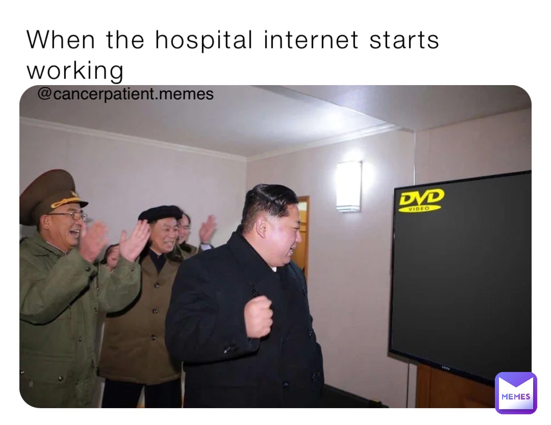 When the hospital internet starts working @cancerpatient.memes