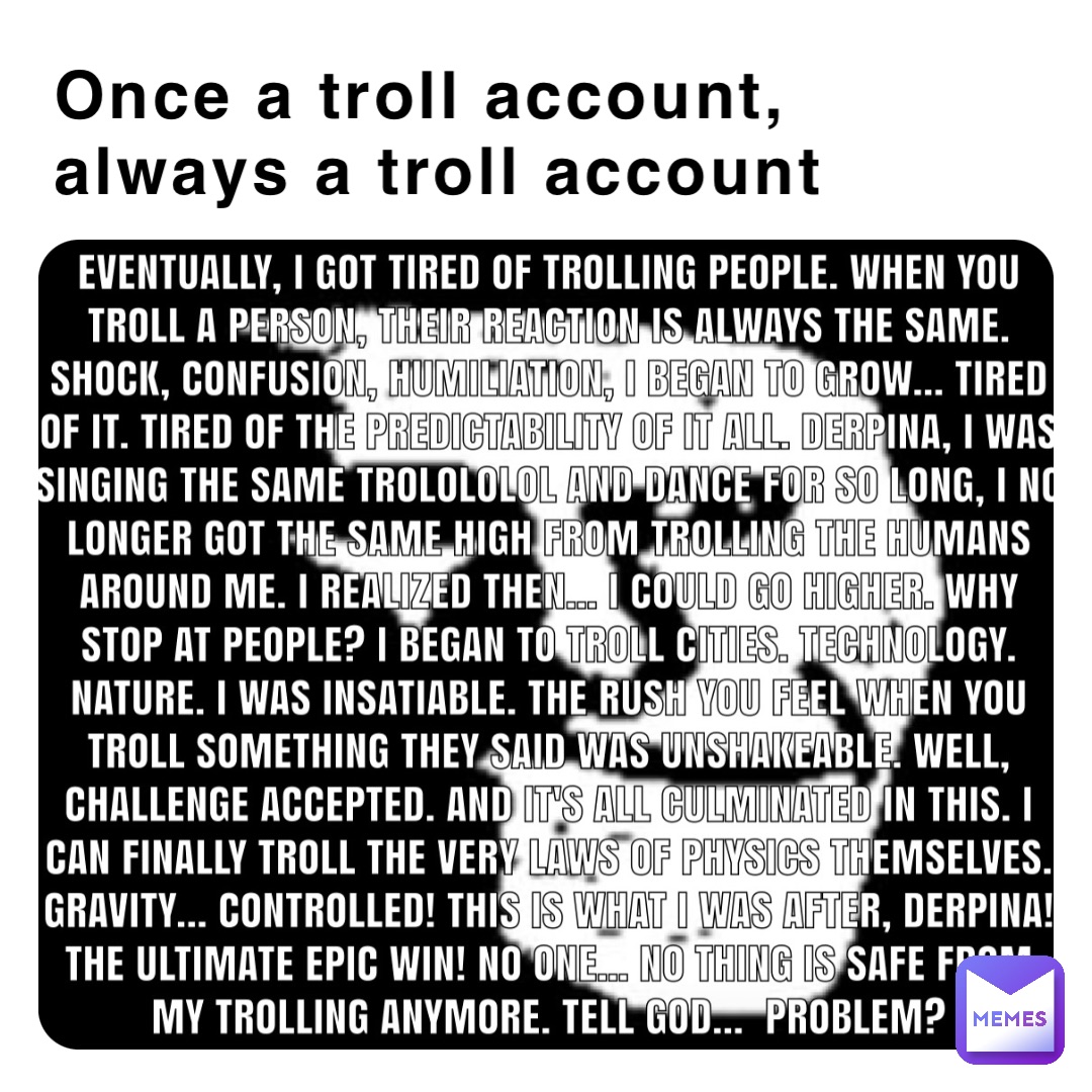 Once a troll account, always a troll account