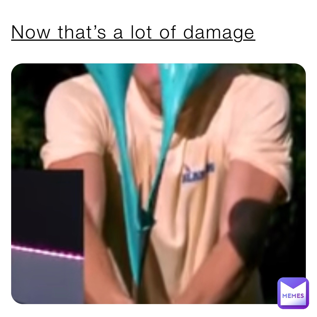 Now that’s a lot of damage